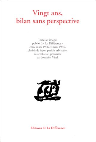 Vingt ans, bilan sans perspective : textes et images publiés à La Différence entre mars 1976 et mars