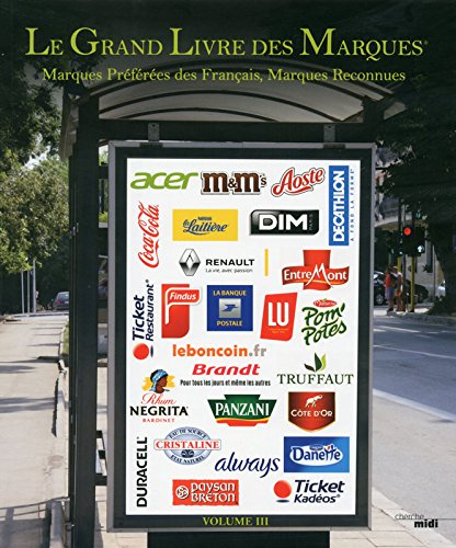 Le grand livre des marques : marques préférées des Français, marques reconnues. Vol. 3