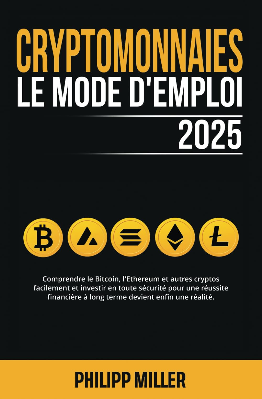 Cryptomonnaies - Le Mode D?Emploi: Comprendre le Bitcoin, l'Ethereum et autres cryptos facilement et