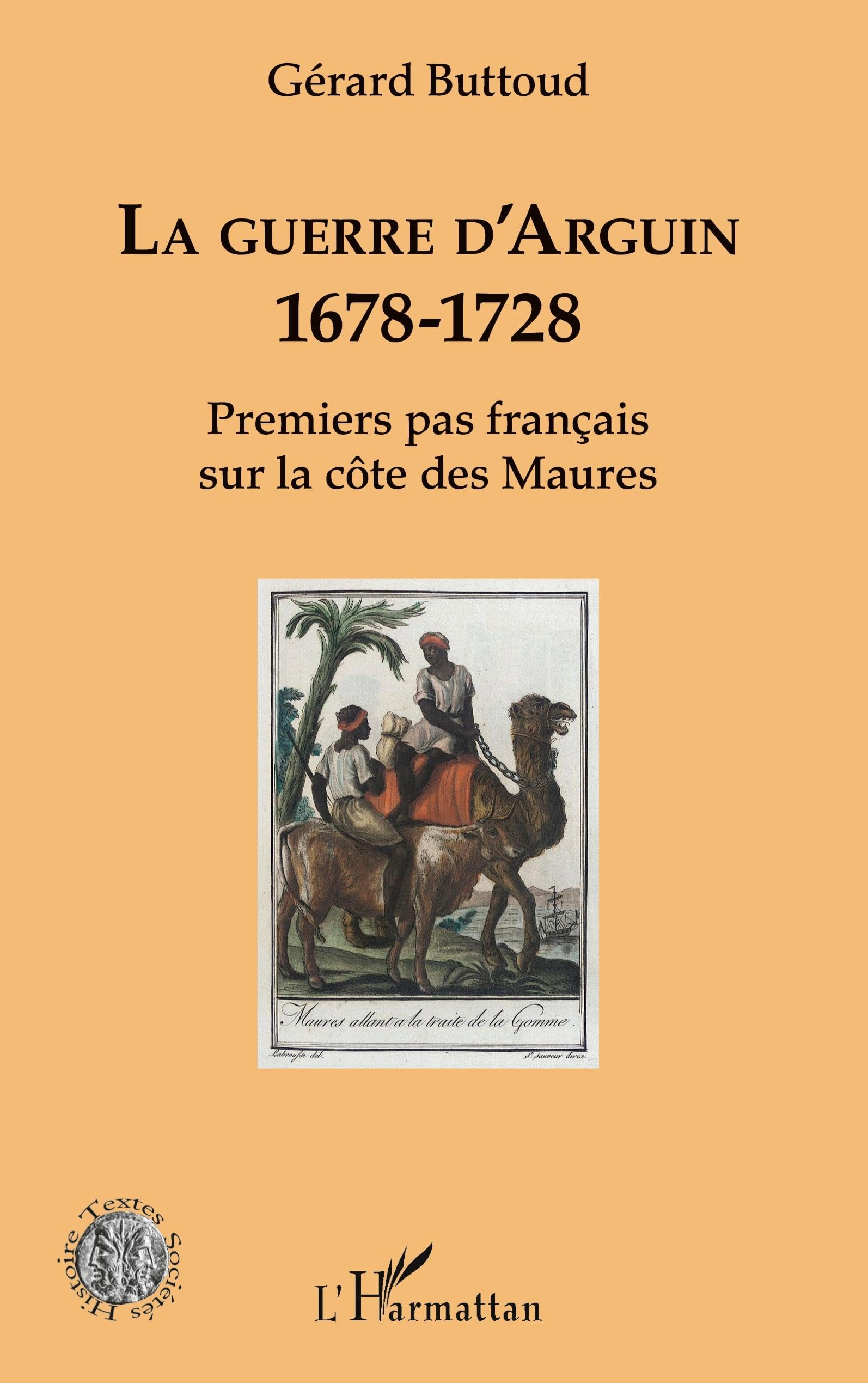 La guerre d'Arguin, 1678-1728 : premiers pas français sur la côte des Maures