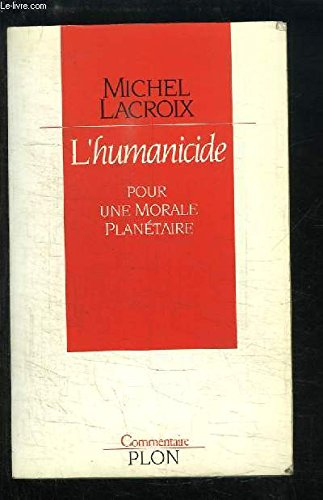 L'Humanicide : pour une morale planétaire