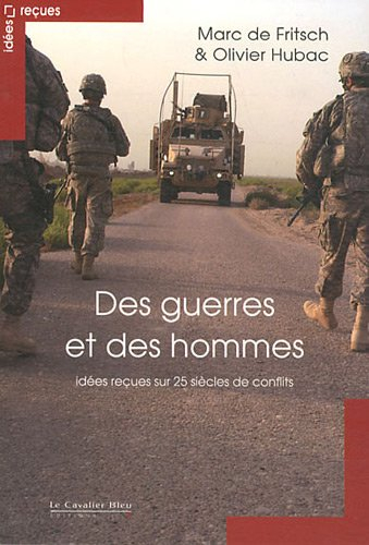 Des guerres et des hommes : idées reçues sur 25 siècles de conflits
