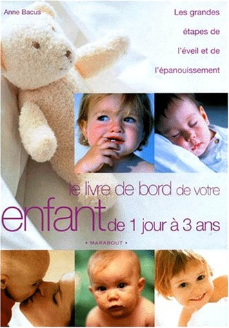 Le livre de bord de votre enfant de 1 jour à 3 ans : mon biberon, mon bain, mes jouets, mes première