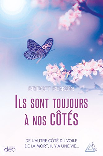 Ils sont toujours à nos côtés : de l'autre côté du voile de la mort, il y a une vie...