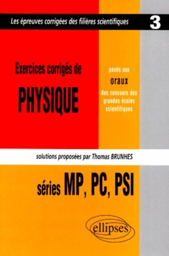 Exercices de physique posés aux oraux des concours des grandes écoles scientifiques : séries MP, PC,