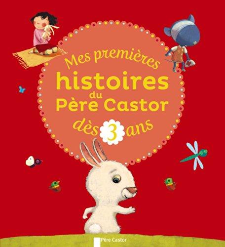 Mes premières histoires du Père Castor : dès 3 ans