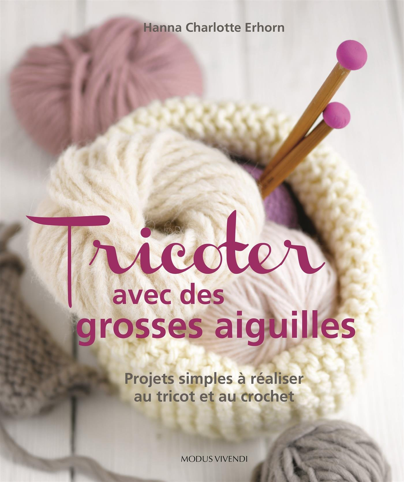 Tricoter avec des grosses aiguilles: Projetsz simples à réaliser au tricot et au crochet