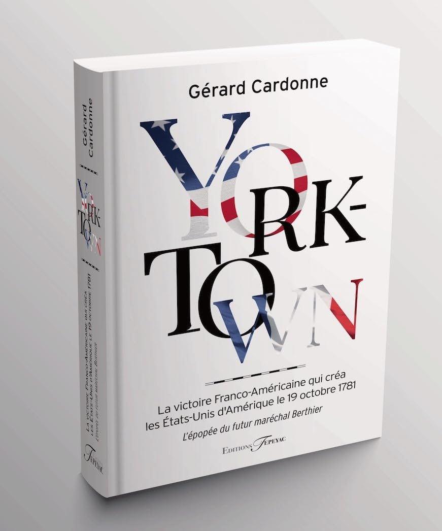 York-Town: La victoire franco-américaine qui créa les Etats-Unis d'Amérique le 19 Octobre 1781