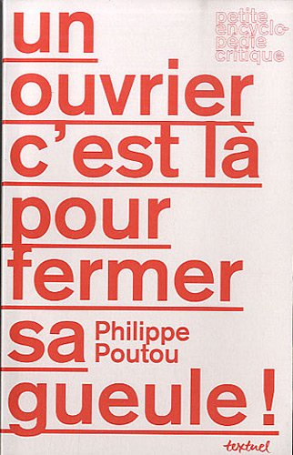 Un ouvrier, c'est là pour fermer sa gueule !