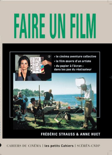 Faire un film : le cinéma aventure collective, le cinéma oeuvre d'un artiste, du papier à l'écran, d