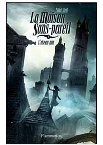 La maison Sans-Pareil. Vol. 1. L'oiseau noir