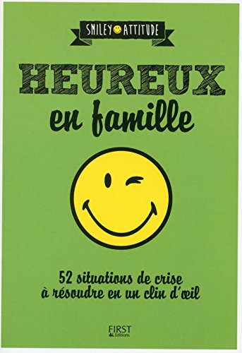 Heureux en famille : 52 situations de crise à résoudre en un clin d'oeil