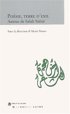 poésie, terre d'exil : autour de salah stétié