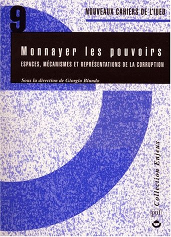 Monnayer les pouvoirs : espaces, mécanismes et représentations de la corruption