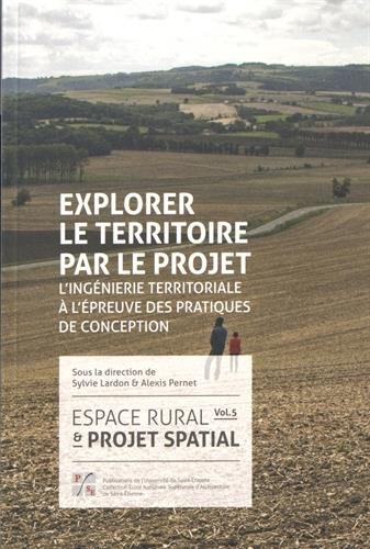 Espace rural et projet spatial. Vol. 5. Explorer le territoire par le projet : l'ingénierie territor