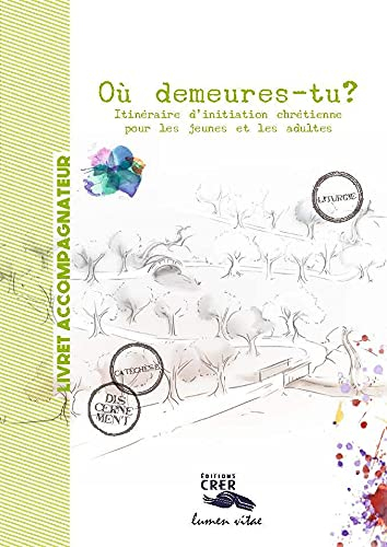 Où demeures-tu ? : itinéraire d'initiation chrétienne pour les jeunes et les adultes : livret accomp