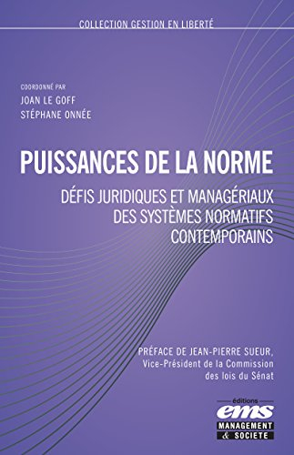 Puissances de la norme : défis juridiques et managériaux des systèmes normatifs contemporains