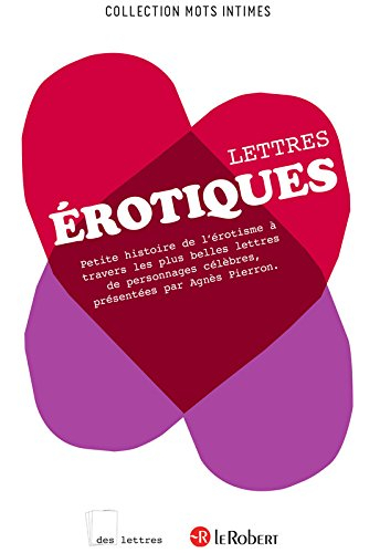 Lettres érotiques : petite histoire de l'érotisme à travers les plus belles lettres de personnages c