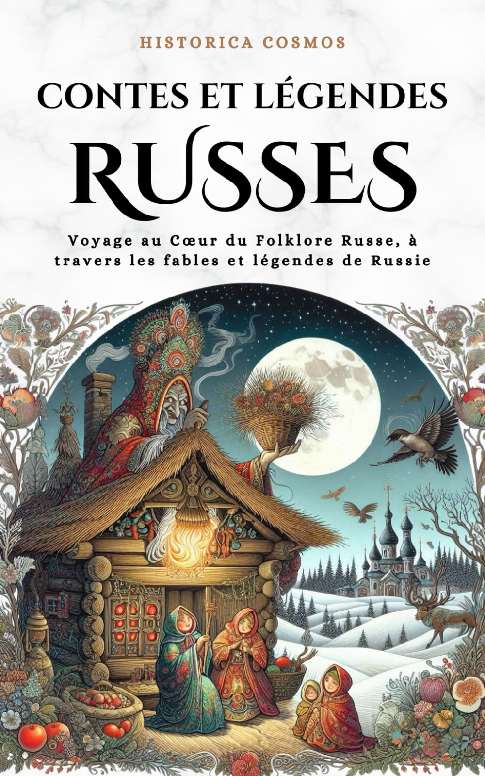Contes et Légendes Russes: Voyage au C?ur du Folklore Russe, à travers les fables et légendes de Rus
