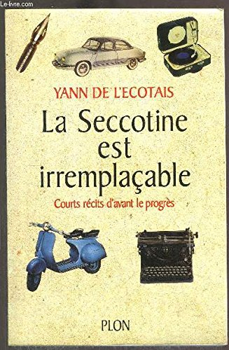 La Seccotine est irremplaçable : courts récits d'avant le progrès