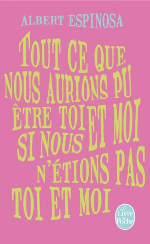 Tout ce que nous aurions pu être toi et moi si nous n'étions pas toi et moi