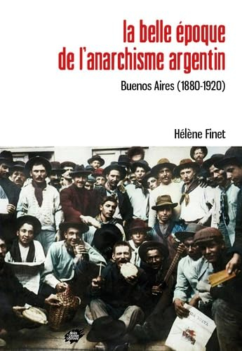 La belle époque de l'anarchisme argentin : Buenos Aires (1880-1920)