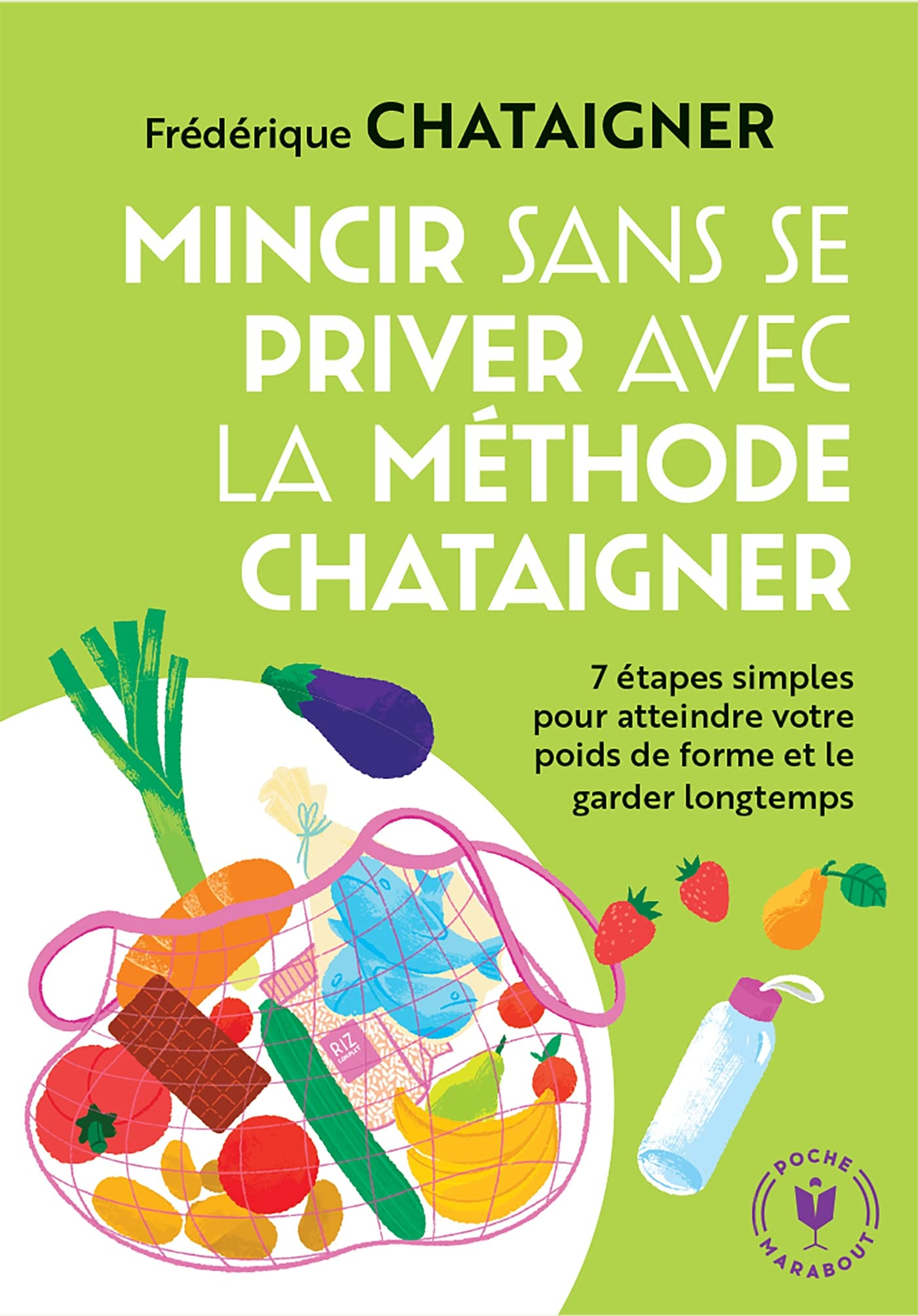 Mincir sans se priver avec la méthode Chataigner : 7 étapes simples pour atteindre votre poids de fo