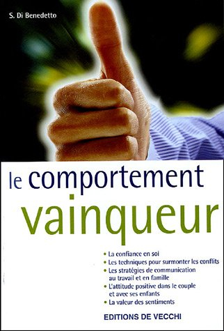 Le comportement vainqueur : la confiance en soi, les techniques pour surmonter les conflits, les str
