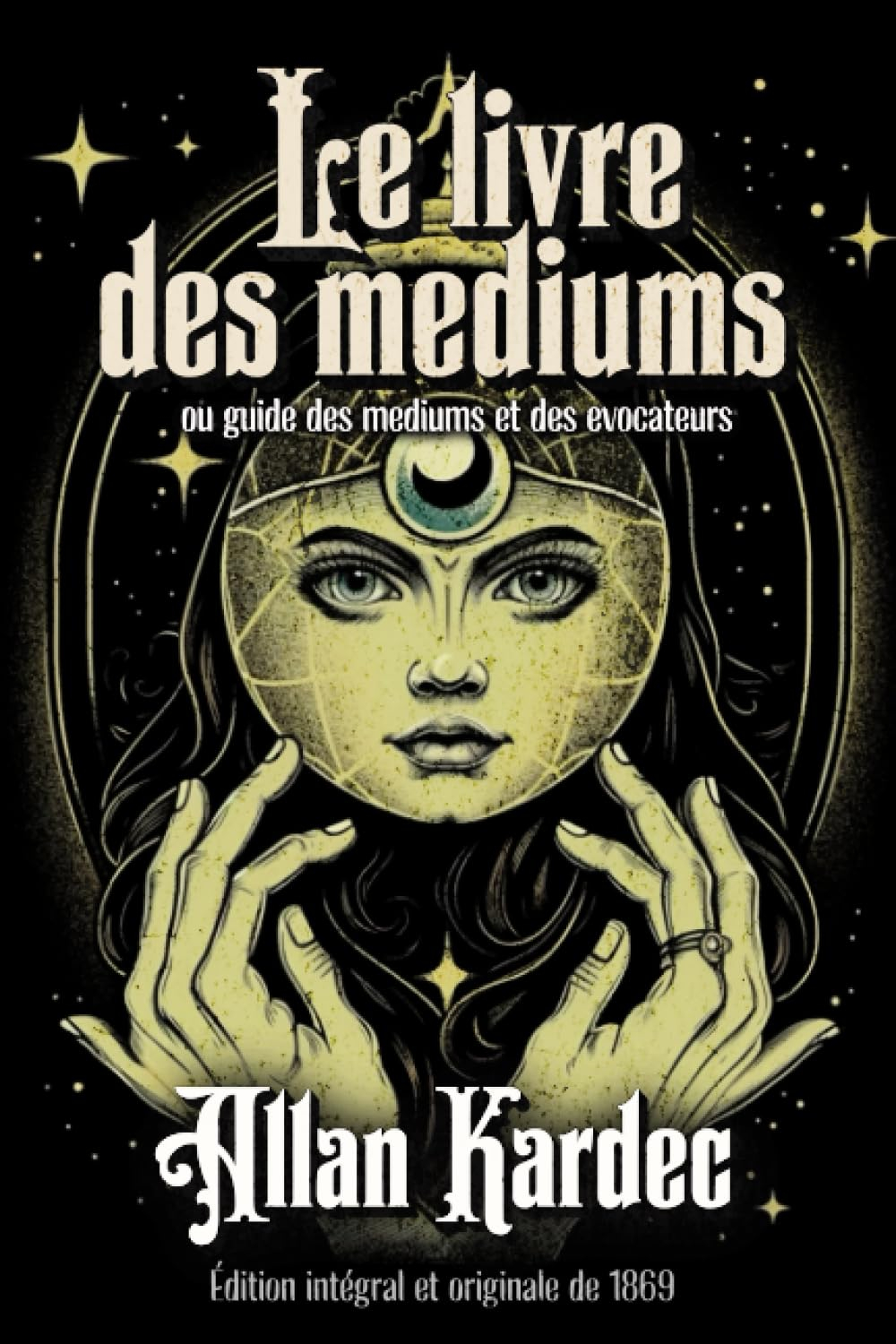 Le livre des mediums ou guide des mediums et des evocateurs Édition intégral et originale de 1869