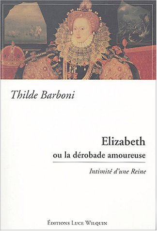 Elisabeth ou La dérobade amoureuse : intimité d'une reine