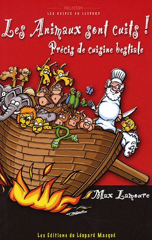 Les animaux sont cuits : précis de cuisine bestiale