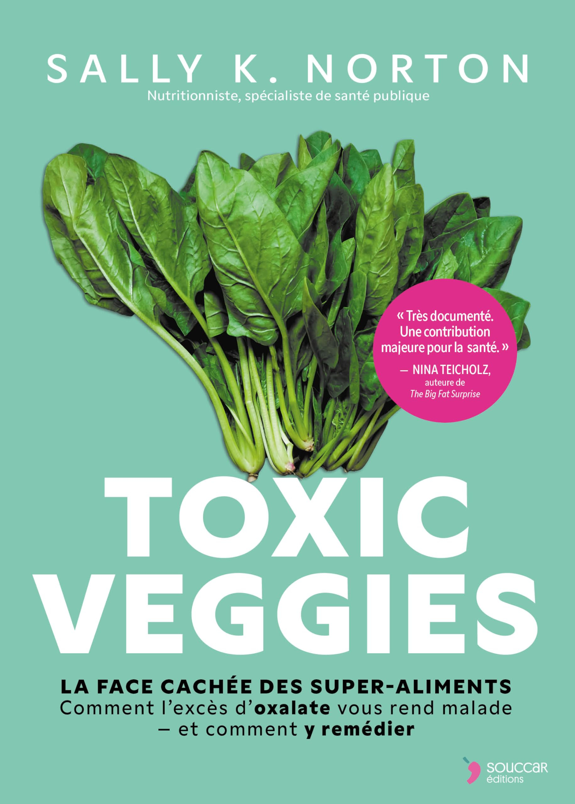 Toxic veggies : la face cachée des super-aliments : comment l'excès d'oxalate vous rend malade, et c