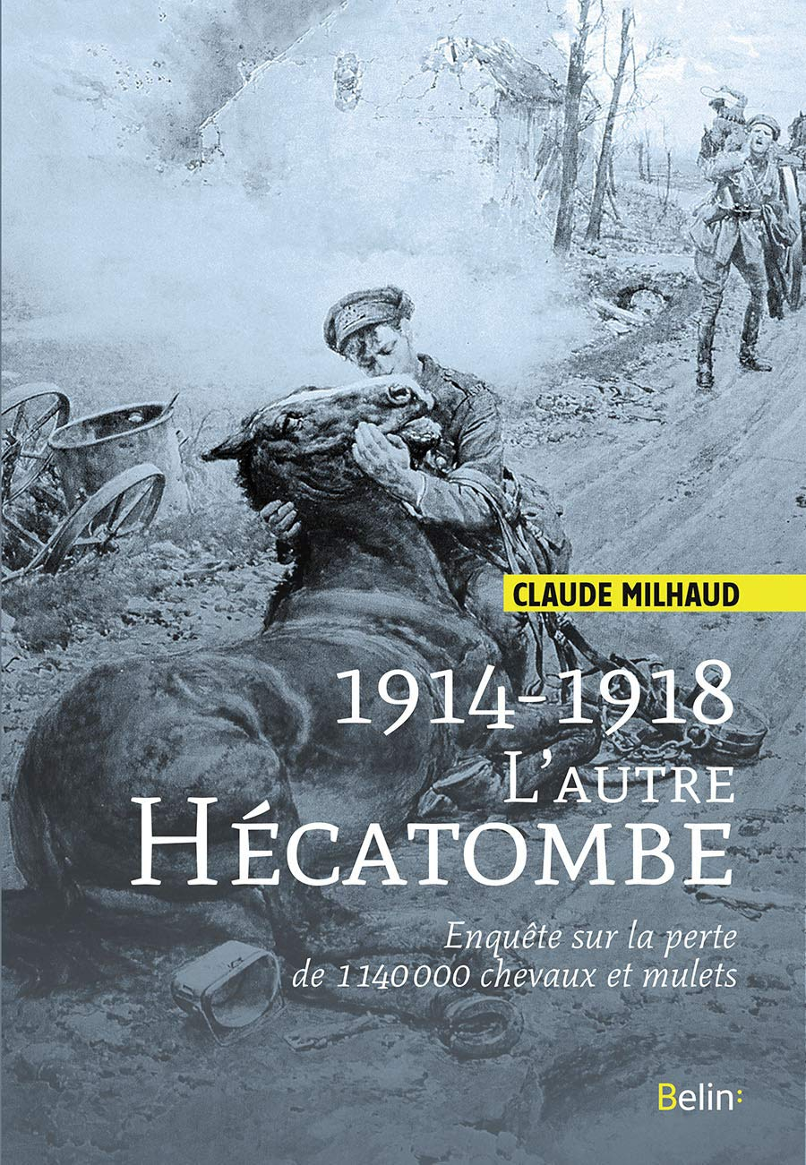1914-1918 : l'autre hécatombe : enquête sur la perte de 1.140.000 chevaux et mulets