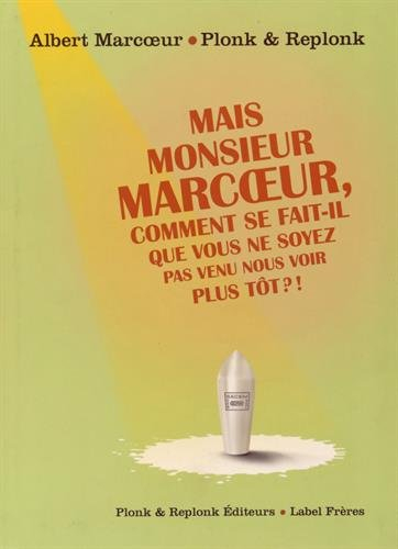 Mais monsieur Marcoeur, comment se fait-il que vous ne soyez pas venu nous voir ?