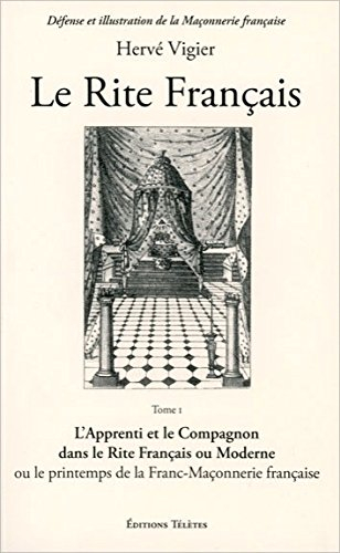Le Rite français. Vol. 1. L'apprenti et le compagnon dans le rite français ou moderne : ou le printe