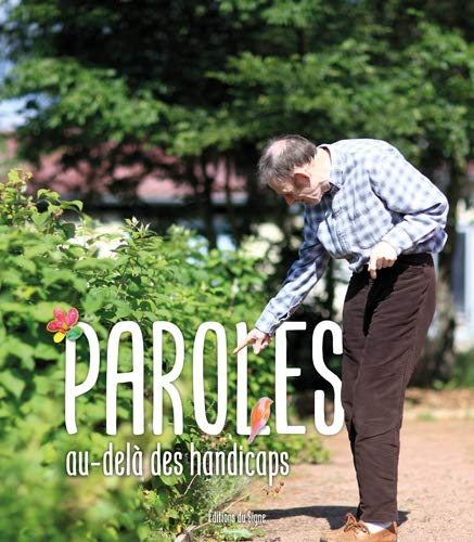 Paroles : au-delà des handicaps : paroles des résidents de la Maison de retraite spécialisée Institu