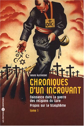 chroniques d'un incroyant : tome 1, naissance dans la guerre des religions du livre - propos sur le 