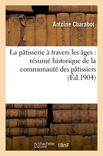 La pâtisserie à travers les âges : résumé historique de la communauté des pâtissiers