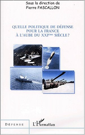 Quelle politique de défense pour la France à l'aube du XXIe siècle ?