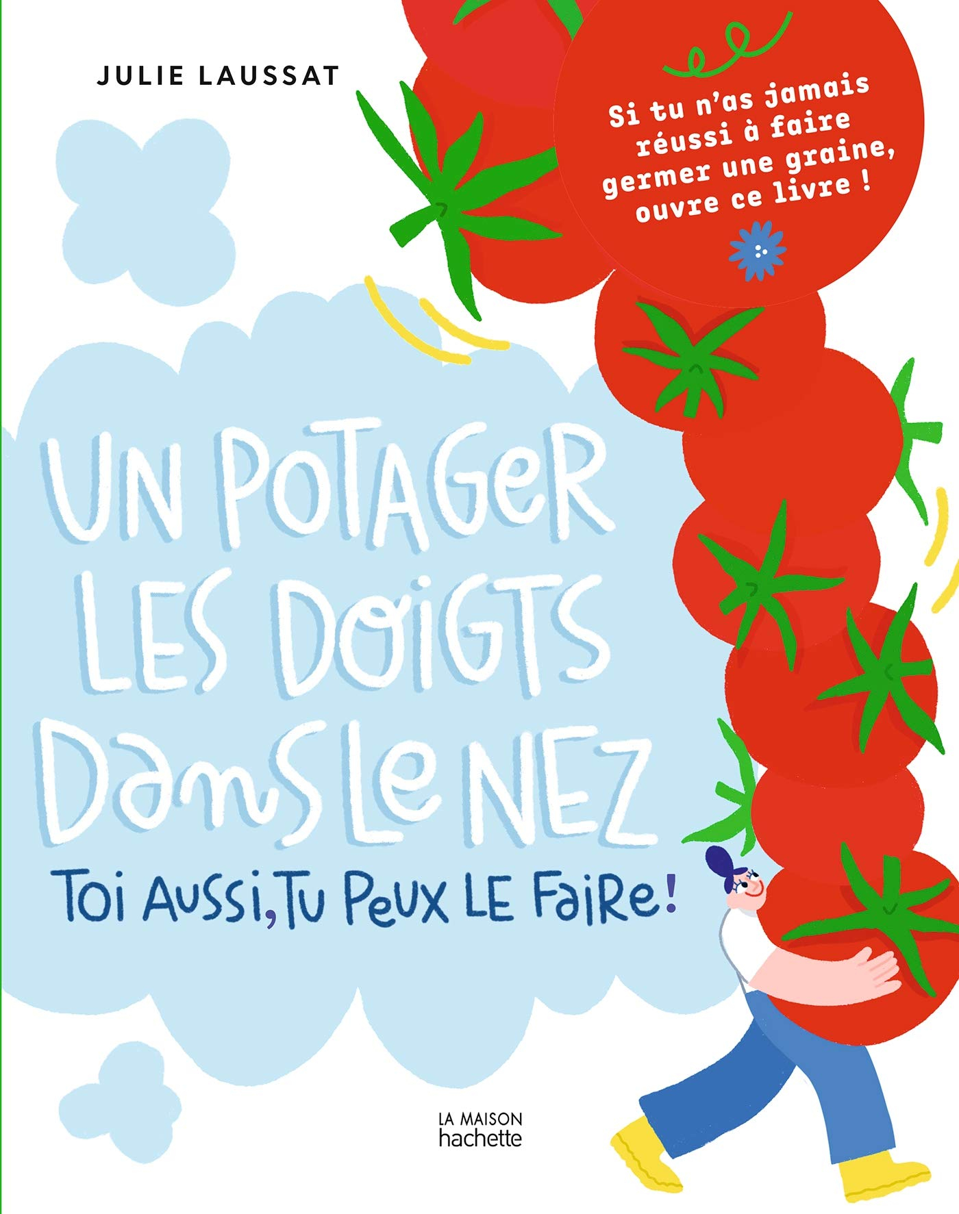 Un potager les doigts dans le nez : toi aussi, tu peux le faire ! : si tu n'as jamais réussi à faire