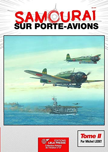 Samouraï sur porte-avions: Les groupes aériens embarqués japonais, 1922-1944, les avions et leurs po
