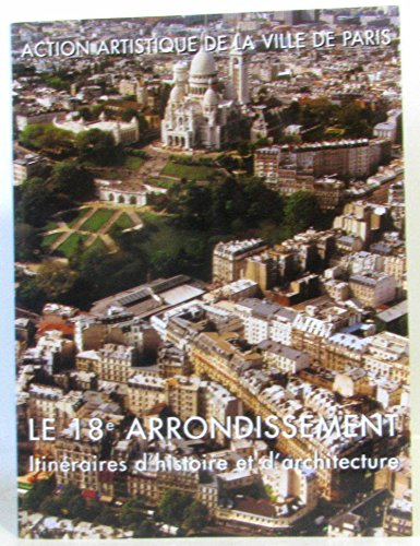 Le 18e arrondissement : itinéraires d'histoire et d'architecture