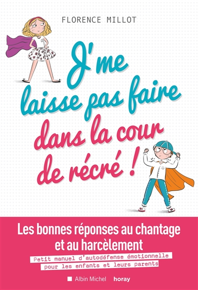 J'me laisse pas faire dans la cour de récré ! : les bonnes réponses au chantage et au harcèlement : 