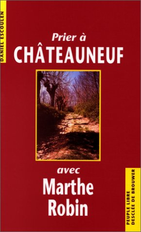 Prier à Chateauneuf avec Marthe Robin