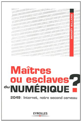 Maîtres ou esclaves du numérique ? 2049, Internet notre second cerveau