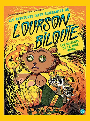 Les aventures inter-sidérantes de l'ourson Biloute. Vol. 2. Les mutants de la mine noire