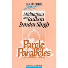 Parole en paraboles : méditations du Sadhou Sundar Singh