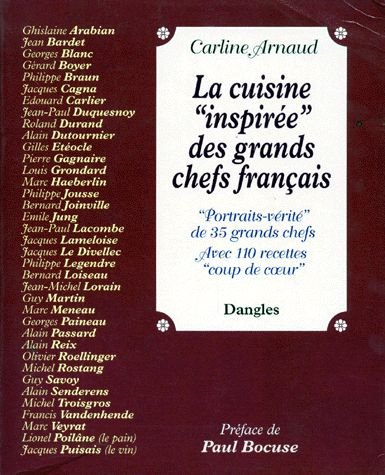 La cuisine inspirée des grands chefs français : portraits-vérité de 35 grands chefs, avec 110 recett