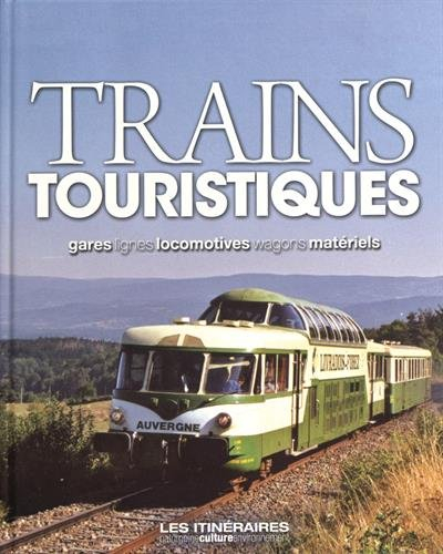 Trains touristiques : gares, lignes, locomotives, wagons, matériels