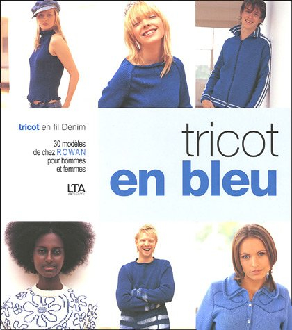 Tricot en bleu : tricot en fil Denim : 30 modèles de chez Rowan pour hommes et femmes